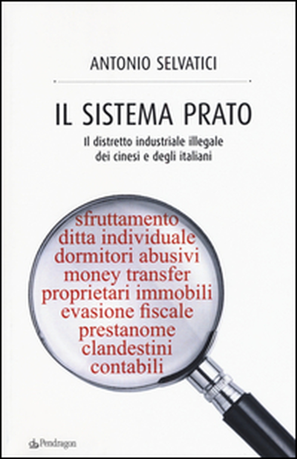 Il sistema Prato. Il distretto industriale illegale dei cinesi e degli italiani - Librerie.coop Il sistema Prato. Il distretto industriale illegale dei cinesi e degli italiani - Librerie.coop