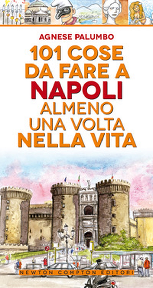 101 cose da fare a Napoli almeno una volta nella vita - Librerie.coop 101 cose da fare a Napoli almeno una volta nella vita - Librerie.coop