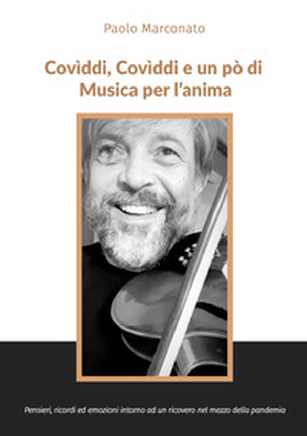 Covìddi, covìddi e un po' di musica per l'anima. Pensieri, ricordi ed emozioni intorno ad un ricovero nel mezzo della pandemia - Librerie.coop Covìddi, covìddi e un po' di musica per l'anima. Pensieri, ricordi ed emozioni intorno ad un ricovero nel mezzo della pandemia - Librerie.coop