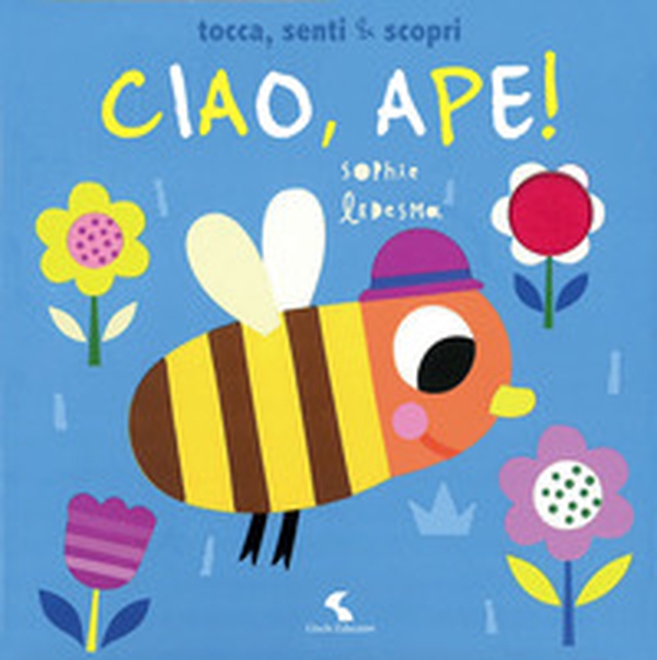 Ciao, ape! Tocca, senti & scopri - Librerie.coop Ciao, ape! Tocca, senti & scopri - Librerie.coop