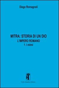 Mitra. Storia di un Dio. L'impero romano - Vol. 3 - Librerie.coop
