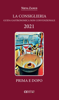 La Consiglieria 2021. Guida gastronomica non convenzionale - Librerie.coop