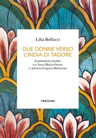 Due donne verso l'India di Tagore. L'epistolario inedito tra Anna Maria Ortese e Adriana Capocci Belmonte - Librerie.coop