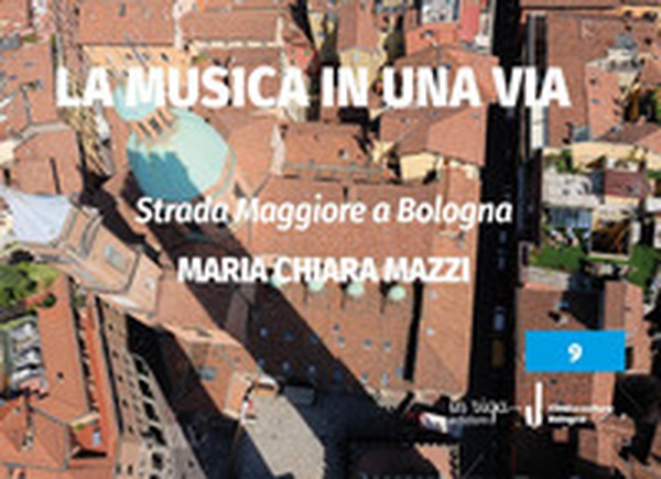 Strada Maggiore a Bologna. La musica in una via - Librerie.coop Strada Maggiore a Bologna. La musica in una via - Librerie.coop
