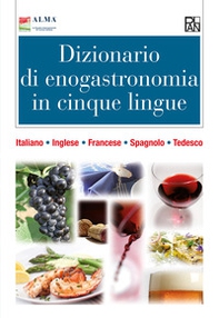 Dizionario di enogastronomia in cinque lingue. Italiano, inglese, francese, spagnolo, tedesco - Librerie.coop