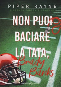 Non puoi baciare la tata, Brady Banks. Kingsmen Football Stars - Vol. 2 - Librerie.coop