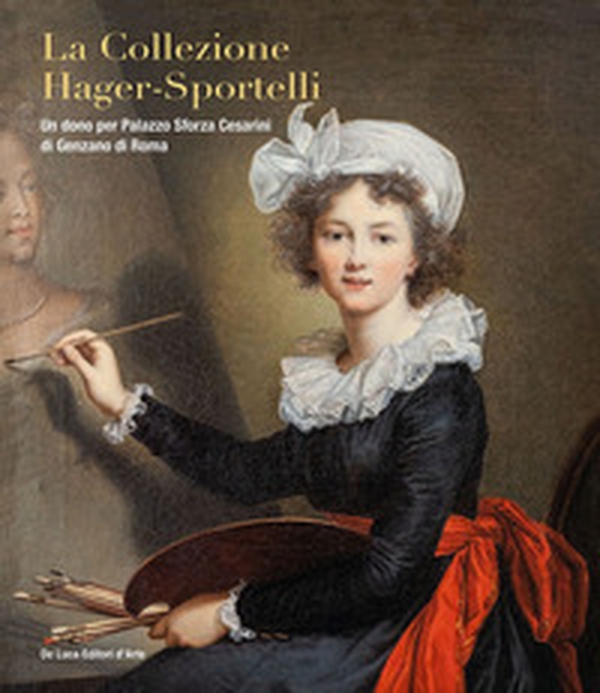 La collezione Hager-Sportelli. Un dono per Palazzo Sforza Cesarini di Genzano di Roma - Librerie.coop La collezione Hager-Sportelli. Un dono per Palazzo Sforza Cesarini di Genzano di Roma - Librerie.coop