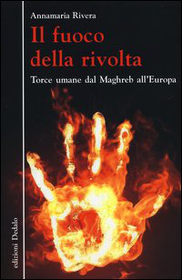 Il fuoco della rivolta. Torce umane dal Maghreb all'Europa - Librerie.coop Il fuoco della rivolta. Torce umane dal Maghreb all'Europa - Librerie.coop