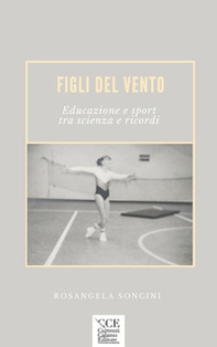 Figli del vento. Educazione e sport tra scienza e ricordi - Librerie.coop