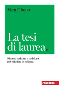 La tesi di laurea. Ricerca, scrittura e revisione per chiudere in bellezza - Librerie.coop