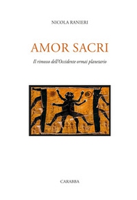 Amor sacri. Il rimosso dell'occidente ormai planetario - Librerie.coop