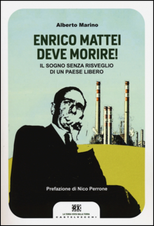Enrico Mattei deve morire! Il sogno senza risveglio di un paese libero - Librerie.coop Enrico Mattei deve morire! Il sogno senza risveglio di un paese libero - Librerie.coop