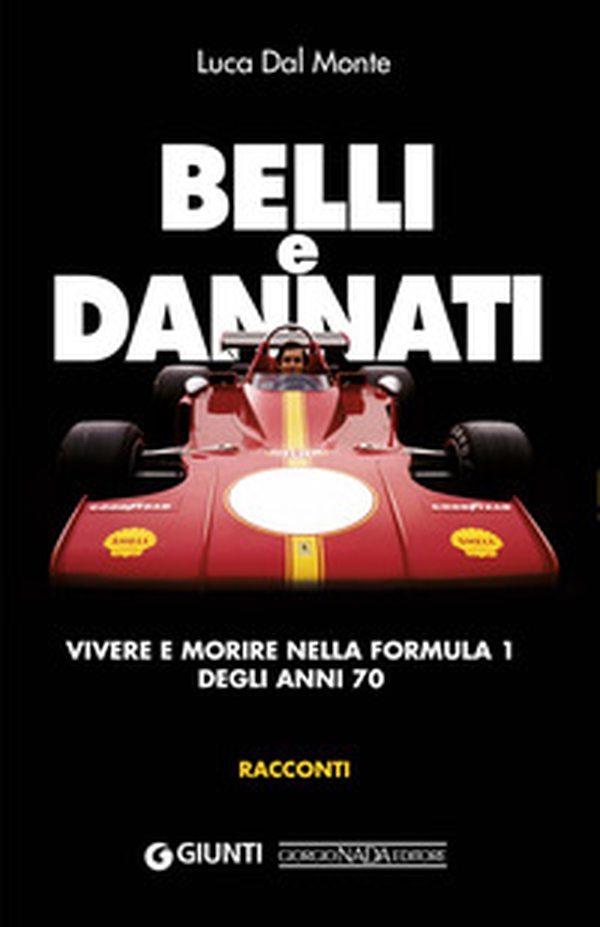 Belli e dannati. Vivere e morire nella Formula 1 degli anni Settanta - Librerie.coop Belli e dannati. Vivere e morire nella Formula 1 degli anni Settanta - Librerie.coop