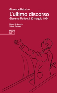 L'ultimo discorso. Giacomo Matteotti 30 maggio 1924 - Librerie.coop