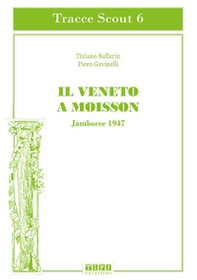 Il Veneto a Moisson. Jamboree 1947 - Librerie.coop