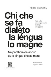 Chi che se fa dialèto la léngua lo magne-Chi si da dialetto la lingua lo mangia. Voci dalla contemporaneità in lingua chioggiotta - Librerie.coop