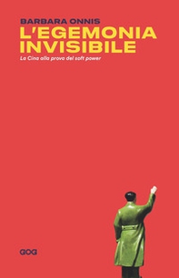 L'egemonia invisibile. La Cina alla prova del soft power - Librerie.coop
