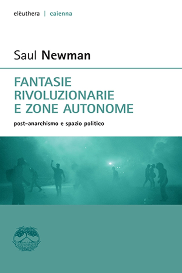 Fantasie rivoluzionarie e zone autonome. post anarchismo e spazio politico - Librerie.coop