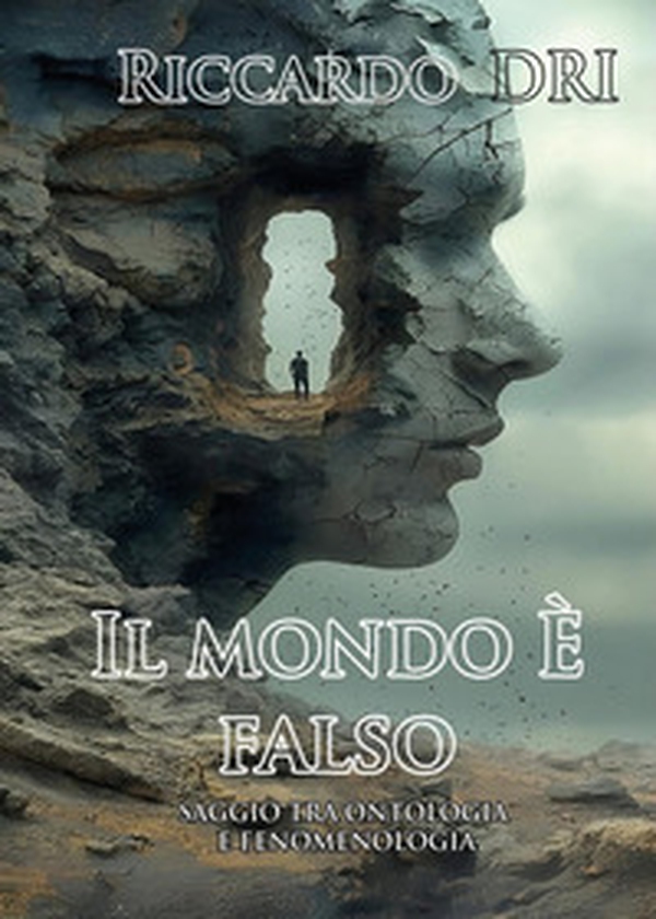 Il mondo è falso. Saggio tra ontologia e fenomenologia - Librerie.coop