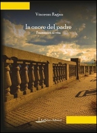 In onore del padre. Frammenti di vita - Librerie.coop In onore del padre. Frammenti di vita - Librerie.coop