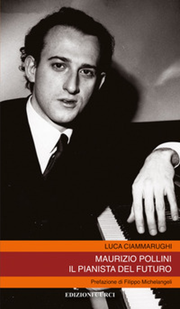 Maurizio Pollini. Il pianista del futuro - Librerie.coop