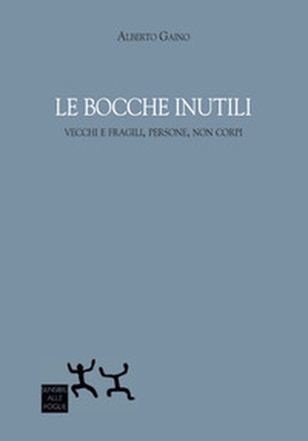 Le bocche inutili. Vecchi e fragili, persone, non corpi - Librerie.coop Le bocche inutili. Vecchi e fragili, persone, non corpi - Librerie.coop