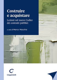 Costruire e acquistare. Lezioni sul nuovo codice dei contratti pubblici - Librerie.coop