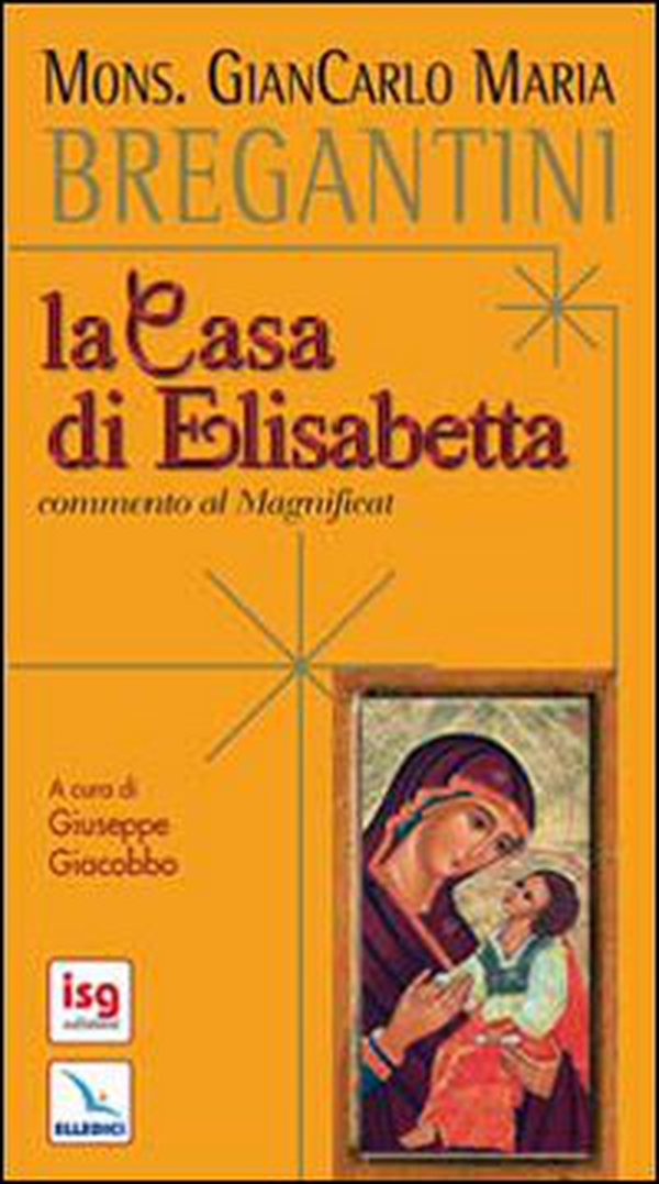 La casa di Elisabetta. Commento al Magnificat - Librerie.coop La casa di Elisabetta. Commento al Magnificat - Librerie.coop