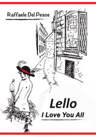 Lello. I love you all - Librerie.coop Lello. I love you all - Librerie.coop