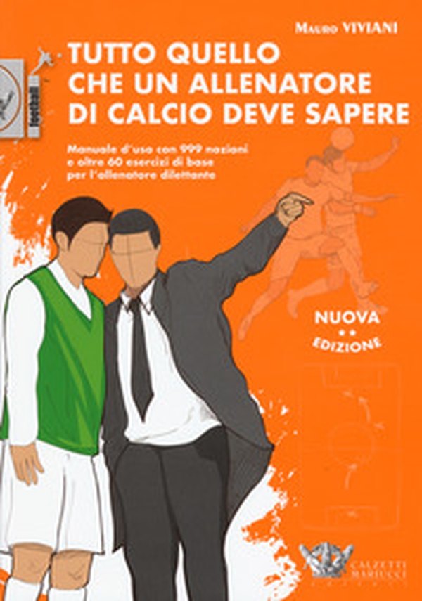 Tutto quello che un allenatore di calcio deve sapere. Manuale d'uso con 999 nozioni e oltre 60 esercizi di base per l'allenatore dilettante - Librerie.coop Tutto quello che un allenatore di calcio deve sapere. Manuale d'uso con 999 nozioni e oltre 60 esercizi di base per l'allenatore dilettante - Librerie.coop