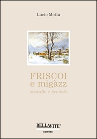 Friscoi e migàzz, scintille e briciole - Librerie.coop
