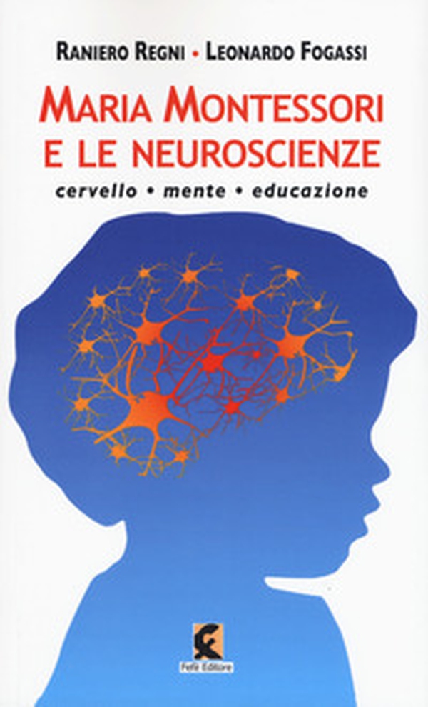 Maria Montessori e le neuroscienze. Cervello, mente, educazione - Librerie.coop Maria Montessori e le neuroscienze. Cervello, mente, educazione - Librerie.coop