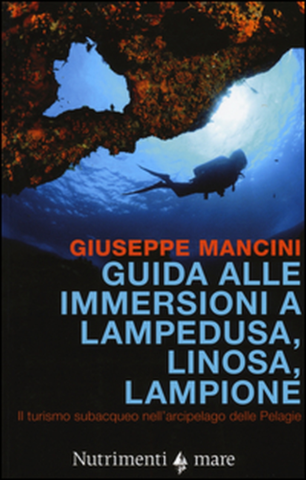 Guida alle immersioni a Lampedusa, Linosa, Lampione. Il turismo subacqueo nell'arcipelago delle Pelagie - Librerie.coop Guida alle immersioni a Lampedusa, Linosa, Lampione. Il turismo subacqueo nell'arcipelago delle Pelagie - Librerie.coop