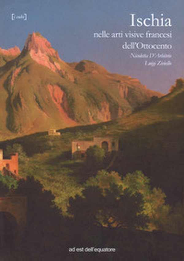 Ischia nelle arti visive francesi dell'Ottocento - Librerie.coop Ischia nelle arti visive francesi dell'Ottocento - Librerie.coop