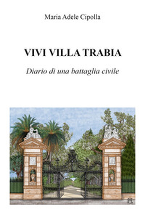 Vivi Villa Trabia. Diario di una battaglia civile - Librerie.coop Vivi Villa Trabia. Diario di una battaglia civile - Librerie.coop