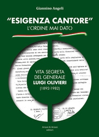 «Esigenza Cantore» l'ordine mai dato. Vita segreta del Generale Luigi Olivieri (1892-1982) - Librerie.coop