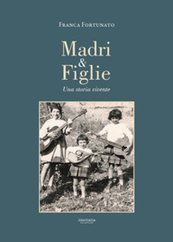 Madri e figlie. Una storia vivente - Librerie.coop