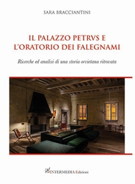 Il palazzo Petrvs e l'oratorio dei falegnami. Ricerche ed analisi di una storia orvietana ritrovata - Librerie.coop Il palazzo Petrvs e l'oratorio dei falegnami. Ricerche ed analisi di una storia orvietana ritrovata - Librerie.coop