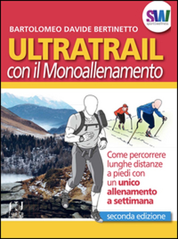 Ultratrail con il monoallenamento. Come percorrere lunghe distanze a piedi con un unico allenamento settimanale - Librerie.coop Ultratrail con il monoallenamento. Come percorrere lunghe distanze a piedi con un unico allenamento settimanale - Librerie.coop