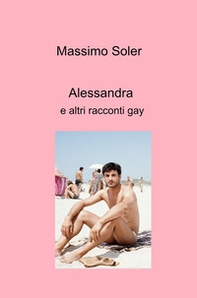 Alessandra e altri racconti gay - Librerie.coop