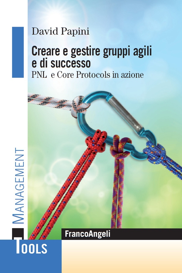 Creare e gestire gruppi agili e di successo. Pnl e Core Protocols in azione - Librerie.coop Creare e gestire gruppi agili e di successo. Pnl e Core Protocols in azione - Librerie.coop