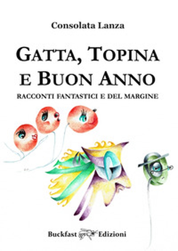 Gatta, Topina e Buon Anno. Racconti fantastici e del margine - Librerie.coop Gatta, Topina e Buon Anno. Racconti fantastici e del margine - Librerie.coop