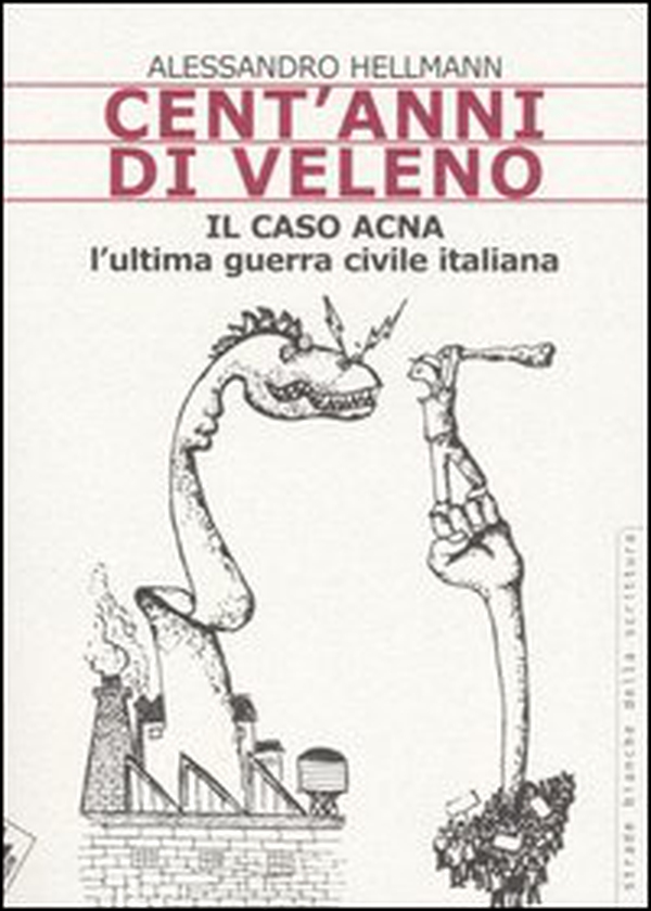 Cent'anni di veleno. Il caso Acna. L'ultima guerra civile italiana - Librerie.coop