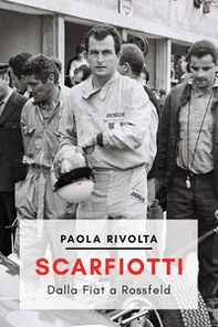 Scarfiotti. Dalla Fiat a Rossfeld - Librerie.coop Scarfiotti. Dalla Fiat a Rossfeld - Librerie.coop