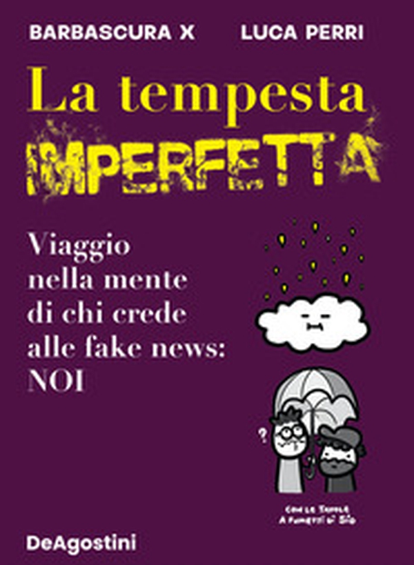 La tempesta imperfetta. Viaggio nella mente di chi crede alle fake news: noi - Librerie.coop La tempesta imperfetta. Viaggio nella mente di chi crede alle fake news: noi - Librerie.coop