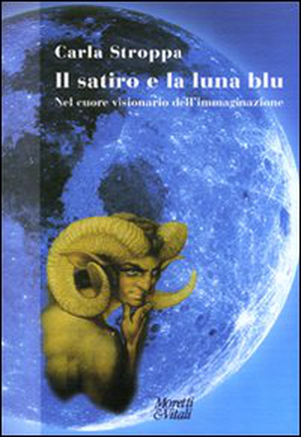Il satiro e la luna blu. Nel cuore visionario dell'immaginazione - Librerie.coop Il satiro e la luna blu. Nel cuore visionario dell'immaginazione - Librerie.coop