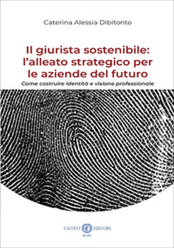 Il giurista sostenibile: l'alleato strategico per le aziende del futuro. Come costruire identità e visione professionale - Librerie.coop Il giurista sostenibile: l'alleato strategico per le aziende del futuro. Come costruire identità e visione professionale - Librerie.coop