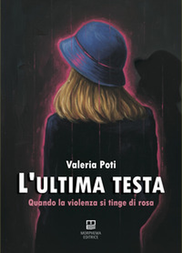 L'ultima testa. Quando la violenza si tinge di rosa - Librerie.coop