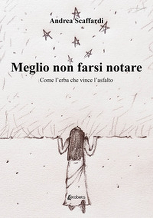 Meglio non farsi notare. Come l'erba che vince l'asfalto - Librerie.coop Meglio non farsi notare. Come l'erba che vince l'asfalto - Librerie.coop