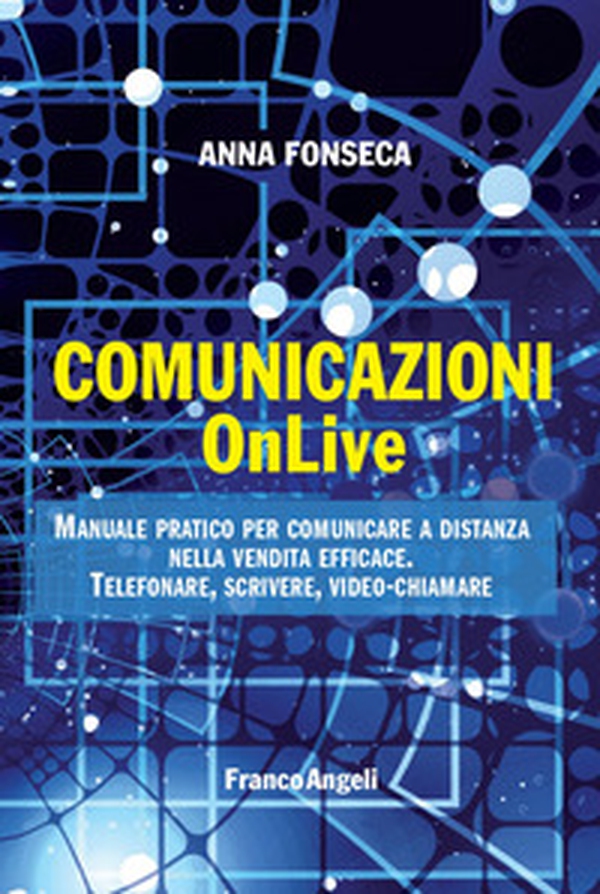 Comunicazioni OnLive. Manuale pratico per comunicare a distanza nella vendita efficace. Telefonare, scrivere, video-chiamare - Librerie.coop Comunicazioni OnLive. Manuale pratico per comunicare a distanza nella vendita efficace. Telefonare, scrivere, video-chiamare - Librerie.coop